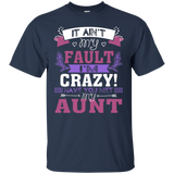 It Ain't My Fault I'm Crazy Have You Met My Aunt T-shirt