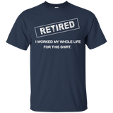 Retired, I Worked My Whole Life for This Shirt Retirement_Black