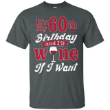 Funny 60th Wine Lover Shirt It's My Birthday Wine If I Want_black=