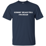 Retro Funny Novelty Gimme Head Till I'm Dead Shirt_Black