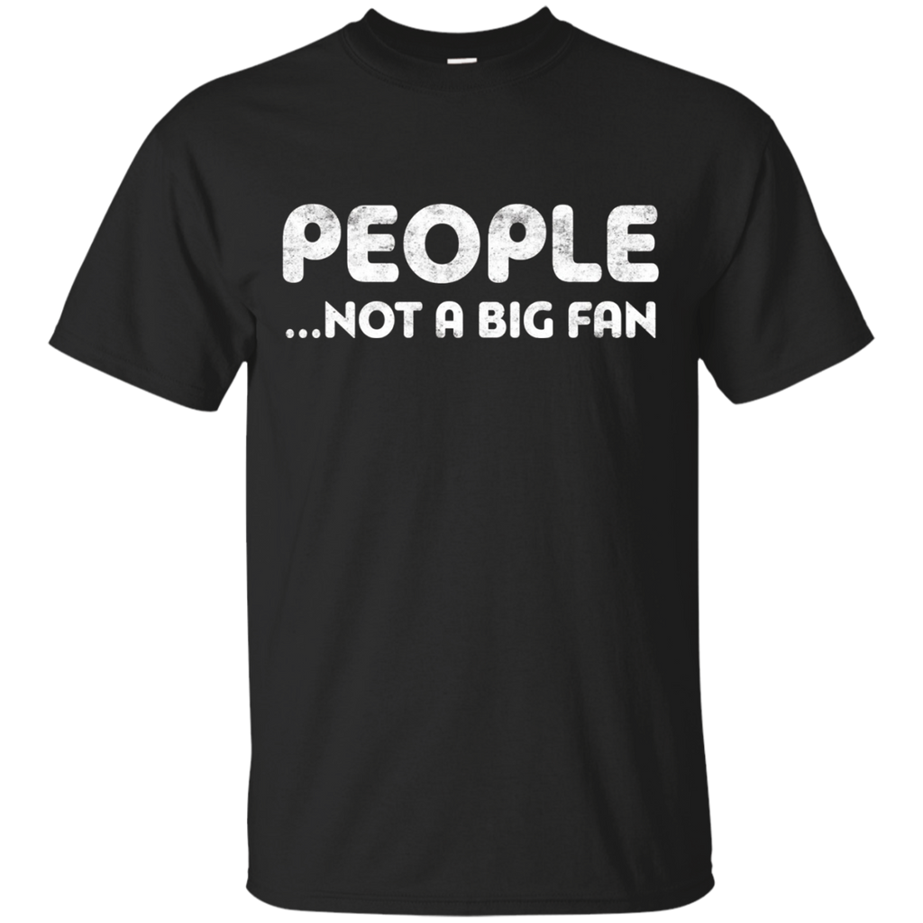 People Not A Big Fan T-Shirt Funny Introvert Gift Shirt_Black