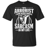 I'm An Arborist I Have Never Faked A Sarcasm In My Life Tee