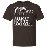 Whew That Was Close Almost Had To Socialize T-Shirt_Black