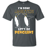 I'm Done Adultting Let's Be Penguins