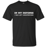 In My Defense I Was Left Unsupervised T-shirt - Gift Idea