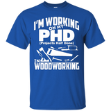 My PHD Projects Half Done Is Woodworking - Funny PHD Shirt_Black