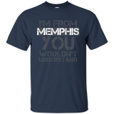 I'm From Memphis You Wouldn't Understand T-shirt. Tennessee