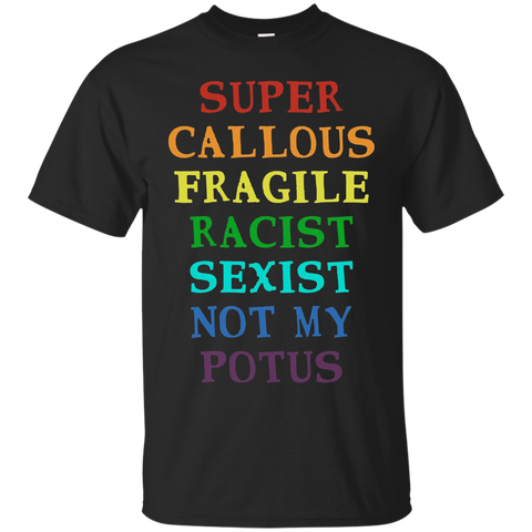 Super Callous Fragile Racist Sexist Not My Potus T-Shirt_Black