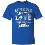 Love Me Like You Love Football Season Shirt