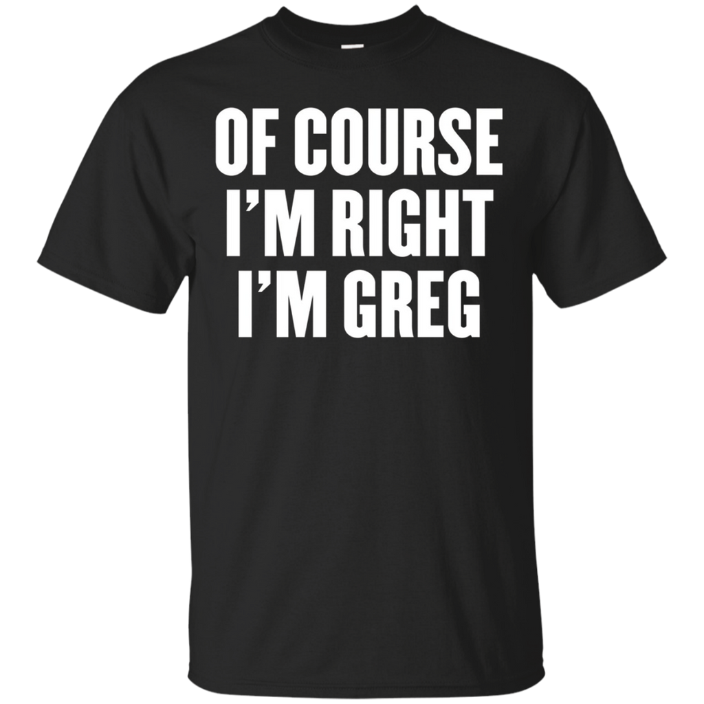 of course i'm right i'm greg t shirt_Black