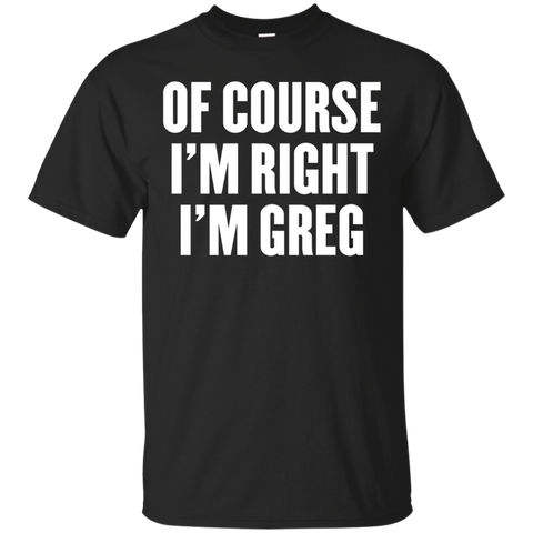 of course i'm right i'm greg t shirt_Black