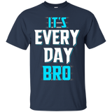 It's Every Day Bro Shirt