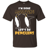 I'm Done Adultting Let's Be Penguins