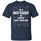 I'm A Math Teacher Of Course I Have Problems T-shirt Gift