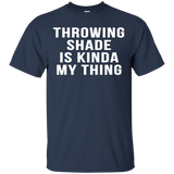 Throwing Shade Is Kinda My Thing Cool Slang Party Shirts_Black