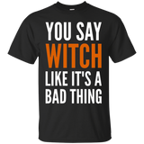 You Say Witch Like It's A Bad Thing - Funny Humor_Black