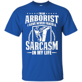 I'm An Arborist I Have Never Faked A Sarcasm In My Life Tee