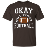 Okay But First Football Funny Sports T Shirt_black=