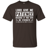 Lord Give Me Patience You Give Me Strength Quotes T-shirts