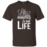 Life Without Robotics Is Not Life Stem Novelty Gift T Shirt