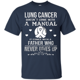 Lung Cancer Comes With A Father Who Never Gives Up T Shirt