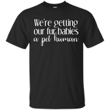 We're Getting Our Fur Babies a Pet Human Pregnancy T-Shirt_Black