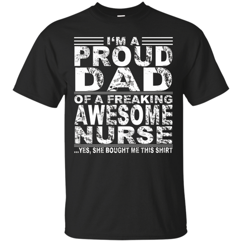 I'm A Proud Dad Of A Freaking Awesome Nurse Shirt
