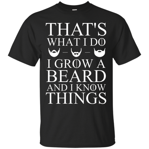 That's What I Do I Grow A Beard And I Know Things T-Shirt_Black