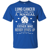 Lung Cancer Comes With A Father Who Never Gives Up T Shirt