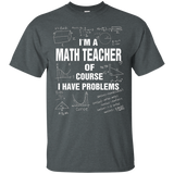 I'm A Math Teacher Of Course I Have Problems T-shirt Gift