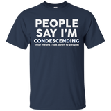 People say I'm condescending t-shirt talk down to people_Black