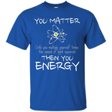 You Matter Then You Energy Funny Science Math Physic T-Shirt_Black