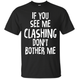 If You See Me Clashing Don't Bother Me Gamer T-shirts