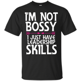 I'm Not Bossy I Just Have Leadership Skills Shirt Daughter