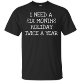 Six Month Holiday Twice- Funny Gift T-Shirt Men Women_Black