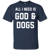 All I Need Is God And Dogs Shirt Pet Funny_black=