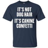 It's Not Dog Hair It's Canine Confetti T Shirt
