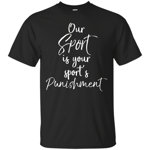 Our Sport is Your Sport's Punishment Shirt Cross Country Tee_Black