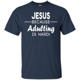 Jesus Because Adulting Is Hard Shirt