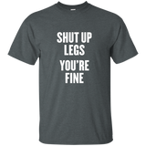 shut up legs you're fine t shirt_Black