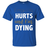 Fitness Workout Gym Tshirt Everything Hurts Im Dying_black=