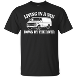 Living In A Van Down By The River T-shirt Funny Saying Humor