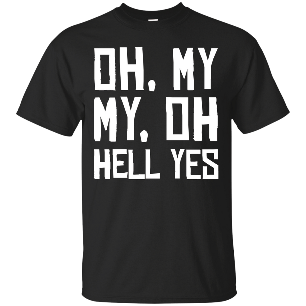 Oh, My My, Oh Hell Yes Classic Rock Song Funny T-shirt_Black