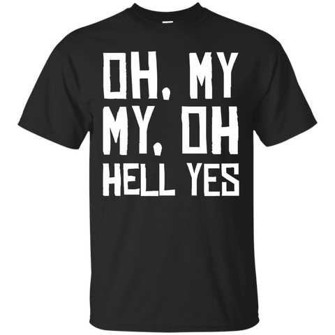 Oh, My My, Oh Hell Yes Classic Rock Song Funny T-shirt_Black
