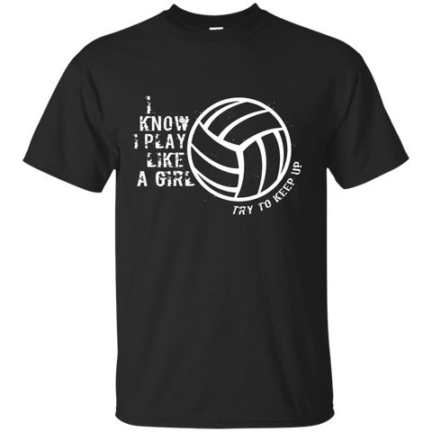 Volleyball_I Know I Play like a girl try to keep up Shirt_Black