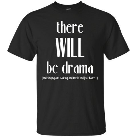 There Will Be Drama, Singing, Dancing- Funny Theater Shirt_Black