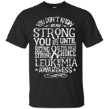 Leukemia Awareness Shirt You Don't Know How Strong Gift Tee