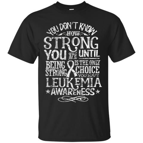 Leukemia Awareness Shirt You Don't Know How Strong Gift Tee