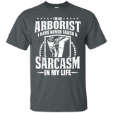 I'm An Arborist I Have Never Faked A Sarcasm In My Life Tee