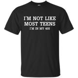 I'm Not Like Most Teens I'm In My 40s T-shirt